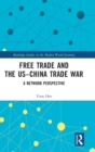 Free Trade and the US-China Trade War : A Network Perspective - Book