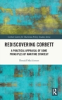 Rediscovering Corbett : A Practical Appraisal of Some Principles of Maritime Strategy - Book