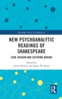 New Psychoanalytic Readings of Shakespeare : Cool Reason and Seething Brains - Book