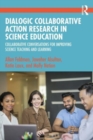 Dialogic Collaborative Action Research in Science Education : Collaborative Conversations for Improving Science Teaching and Learning - Book