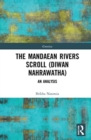 The Mandaean Rivers Scroll (Diwan Nahrawatha) : An Analysis - Book