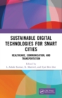 Sustainable Digital Technologies for Smart Cities : Healthcare, Communication, and Transportation - Book