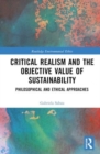 Critical Realism and the Objective Value of Sustainability : Philosophical and Ethical Approaches - Book