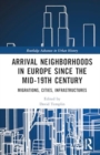 Arrival Neighborhoods in Europe since the mid-19th Century : Migrations, Cities, Infrastructures - Book