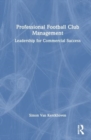 Professional Football Club Management : Leadership for Commercial Success - Book