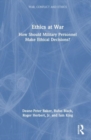 Ethics at War : How Should Military Personnel Make Ethical Decisions? - Book