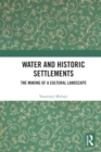Water and Historic Settlements : The Making of a Cultural Landscape - Book