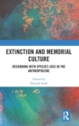 Extinction and Memorial Culture : Reckoning with Species Loss in the Anthropocene - Book