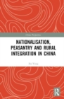 Nationalisation, Peasantry and Rural Integration in China - Book
