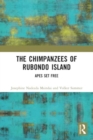 The Chimpanzees of Rubondo Island : Apes Set Free - Book