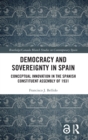 Democracy and Sovereignty in Spain : Conceptual Innovation in the Spanish Constituent Assembly of 1931 - Book