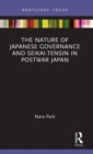 The Nature of Japanese Governance and Seikai-Tensin in Postwar Japan - Book