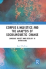 Corpus Linguistics and the Analysis of Sociolinguistic Change : Language Variety and Ideology in Advertising - Book