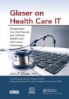 Glaser on Health Care IT : Perspectives from the Decade that Defined Health Care Information Technology - Book