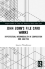 John Zorn’s File Card Works : Hypertextual Intermediality in Composition and Analysis - Book