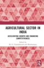 Agricultural Sector in India : Accelerating Growth and Enhancing Competitiveness - Book