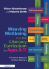 Weaving Wellbeing into the Literacy Curriculum for Ages 8-11 : A Practical Resource for Busy Teachers - Book