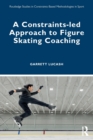 A Constraints-led Approach to Figure Skating Coaching - Book