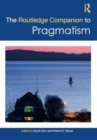 The Routledge Companion to Pragmatism - Book