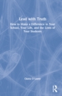 Lead with Truth : How to Make a Difference in Your School, Your Life, and the Lives of Your Students - Book