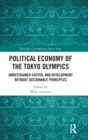 Political Economy of the Tokyo Olympics : Unrestrained Capital and Development without Sustainable Principles - Book