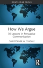 How We Argue : 30 Lessons in Persuasive Communication - Book