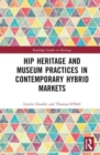 Hip Heritage and Museum Practices in Contemporary Hybrid Markets - Book