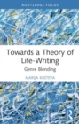 Towards a Theory of Life-Writing : Genre Blending - Book