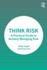 Think Risk : A Practical Guide to Actively Managing Risk - Book