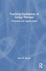 Teaching Facilitation of Group Therapy : Processes and Applications - Book