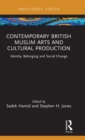 Contemporary British Muslim Arts and Cultural Production : Identity, Belonging and Social Change - Book