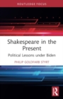 Shakespeare in the Present : Political Lessons under Biden - Book