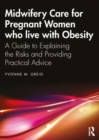 Midwifery Care For Pregnant Women Who Live With Obesity : A Guide to Explaining the Risks and Providing Practical Advice - Book