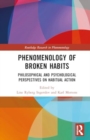 Phenomenology of Broken Habits : Philosophical and Psychological Perspectives on Habitual Action - Book
