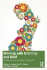 Working with Infertility and Grief : A Practical Guide for Helping Professionals - Book