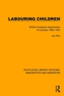 Labouring Children : British Immigrant Apprentices to Canada, 1869–1924 - Book
