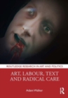 Art, Labour, Text and Radical Care - Book