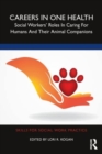 Careers in One Health : Social Workers’ Roles in Caring for Humans and Their Animal Companions - Book