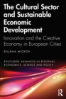The Cultural Sector and Sustainable Economic Development : Innovation and the Creative Economy in European Cities - Book