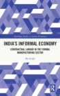 India's Informal Economy : Contractual Labour in the Formal Manufacturing Sector - Book