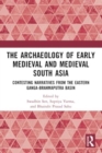 The Archaeology of Early Medieval and Medieval South Asia : Contesting Narratives from the Eastern Ganga-Brahmaputra Basin - Book