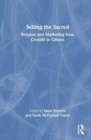 Selling the Sacred : Religion and Marketing from Crossfit to QAnon - Book