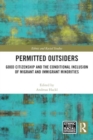 Permitted Outsiders : Good Citizenship and the Conditional Inclusion of Migrant and Immigrant Minorities - Book