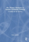 40+  ‘Drama’ Strategies to Deepen Whole Class Learning : A Toolbox for All Teachers - Book