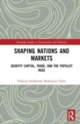 Shaping Nations and Markets : Identity Capital, Trade, and the Populist Rage - Book