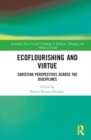 Ecoflourishing and Virtue : Christian Perspectives Across the Disciplines - Book