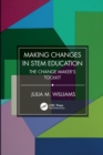 Making Changes in STEM Education : The Change Maker's Toolkit - Book