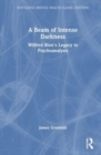 A Beam of Intense Darkness : Wilfred Bion's Legacy to Psychoanalysis - Book