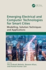 Emerging Electrical and Computer Technologies for Smart Cities : Modelling, Solution Techniques and Applications - Book