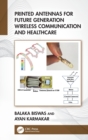 Printed Antennas for Future Generation Wireless Communication and Healthcare - Book